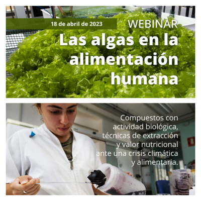 Webinar &quot;Las algas en la alimentación humana: compuestos con actividad biológica, técnicas de extracción y valor nutricional ante una crisis climática y alimentaria&quot;. 18 Abril 2023