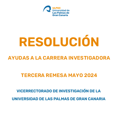 Resoluci&oacute;n definitiva del vicerrectorado de investigaci&oacute;n de la ULPGC relativa a la concesi&oacute;n de determinadas ayudas a la carrera investigadora de la convocatoria 2023, correspondientes a la tercera remesa (mayo 2024)