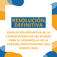 RESOLUCI&Oacute;N DEFINITIVA DE LA CONVOCATORIA DE LAS AYUDAS PARA EL DESARROLLO DE LA CARRERA INVESTIGADORA 2023 (MARZO 2024)
